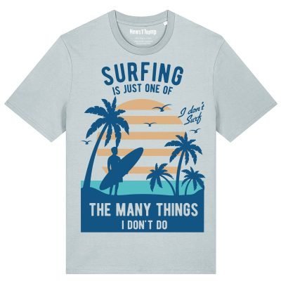 Surfing is just one of the many things I don't do - T-shirt