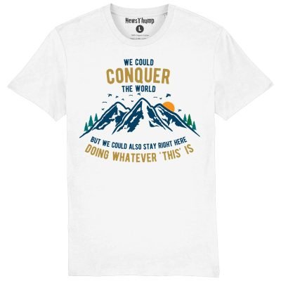 We could conquer the world