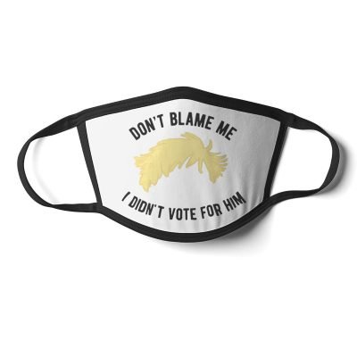 Don't blame me, I didn't vote for him Facemask