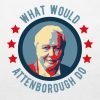 What would attenborough do T-shirt close up