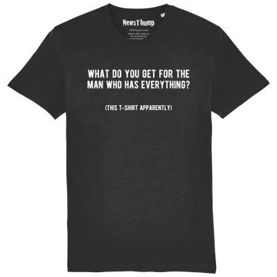 what do you get for the man who has everything T-shirt in black