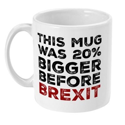 This mug was 20% bigger before Brexit