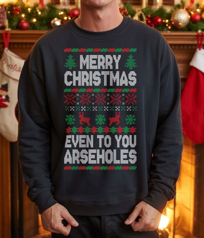 Merry Christmas even to you arseholes Christmas Jumper