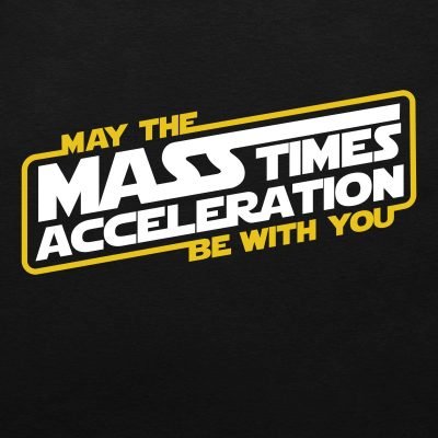 May the Mass Times Acceleration Be With You T-shirt in black