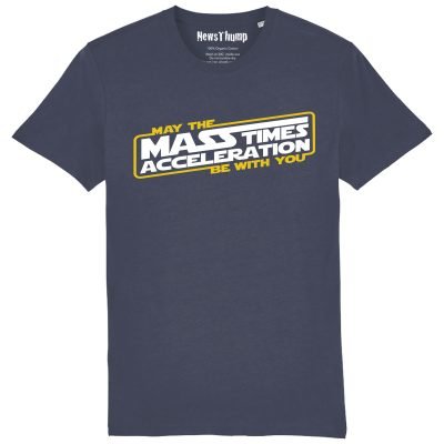 May the Mass Times Acceleration Be With You T-shirt in India ink Grey