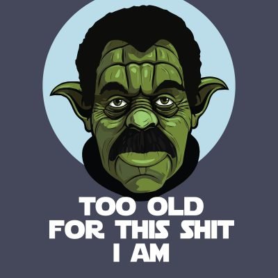 Too old for this shit I am T-shirt Close up