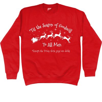 Tis the season of Goodwill to all men (except the Tories, those guys are dicks) Christmas Jumper Fire Red