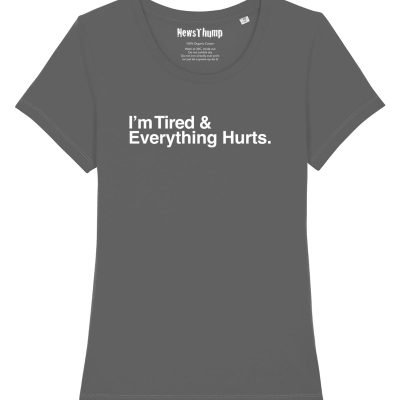 I'm Tired and Everything Hurts Women's Tee Anthracite