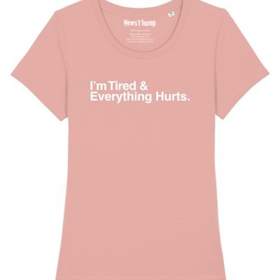 I'm Tired and Everything Hurts Women's Tee Canyon Pink