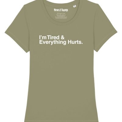 I'm Tired and Everything Hurts Women's Tee Sage