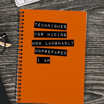 Techniques for hiding how laughably unprepare I am Notebook - ringbound in Orange