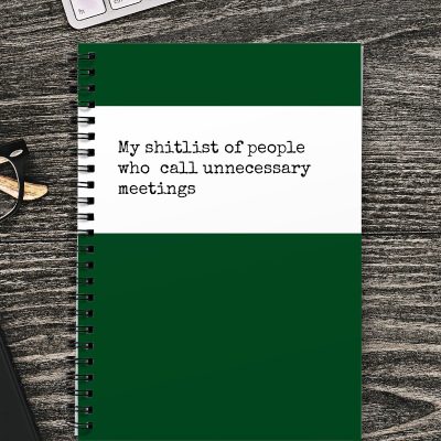 My shitlist of people who call unnecessary meetings Notebook
