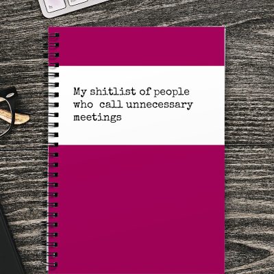 My shitlist of people who call unnecessary meetings Notebook