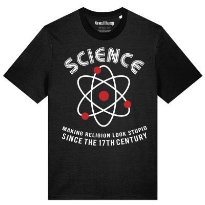 Science - making religion look stupid since the 17th century T-shirt