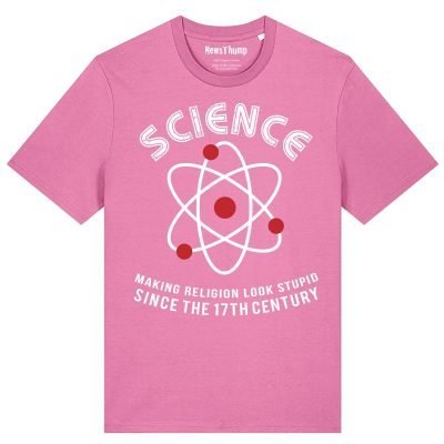 Science - making religion look stupid since the 17th century T-shirt