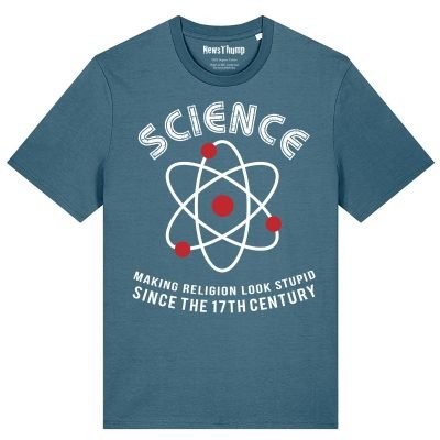 Science - making religion look stupid since the 17th century T-shirt