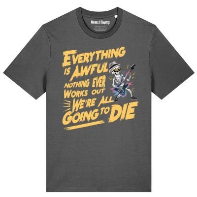 Everything is awful T-shirt