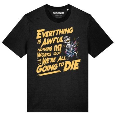 Everything is awful T-shirt