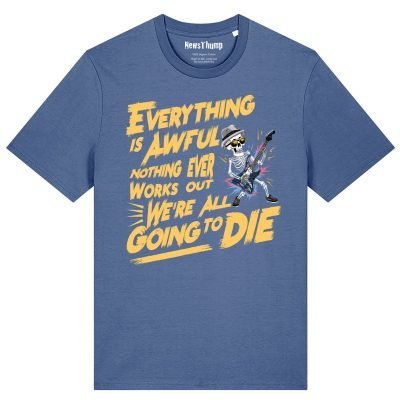 Everything is awful T-shirt