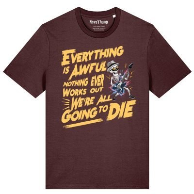 Everything is awful T-shirt