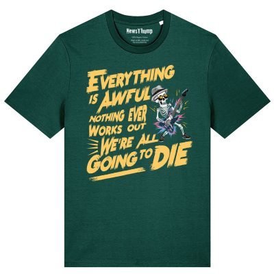 Everything is awful T-shirt