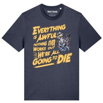 Everything is awful T-shirt