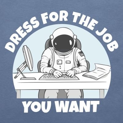 Dress for the job you want T-shirt