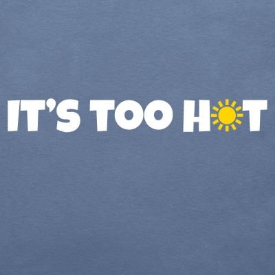 It's too hot T-shirt
