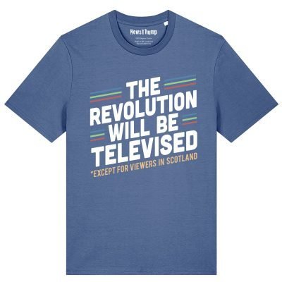 The revolution will be televised (except for viewers in Scotland) T-shirt