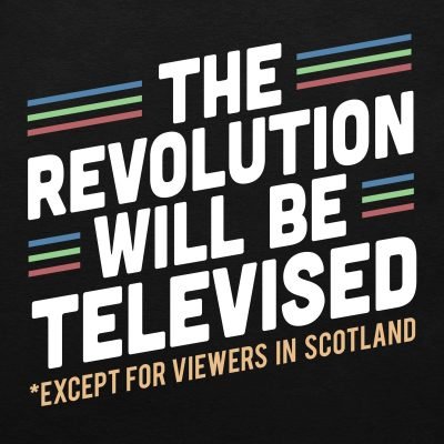 The revolution will be televised (except for viewers in Scotland) T-shirt