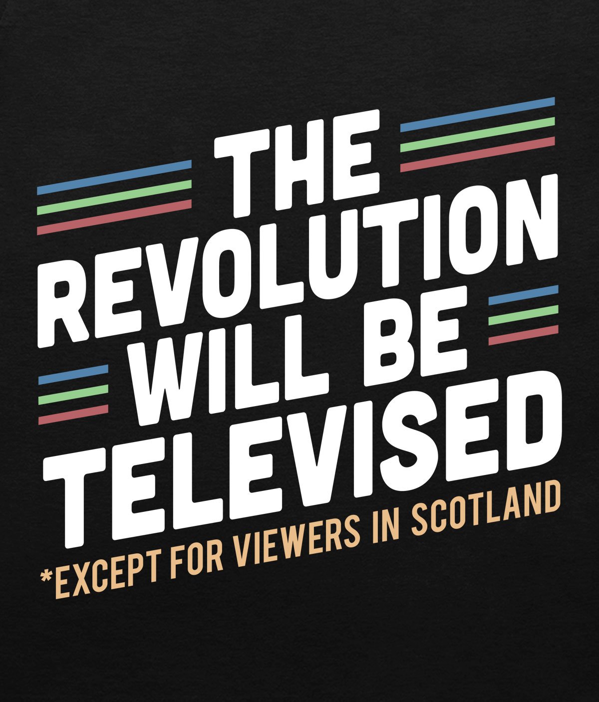 The revolution will be televised (except for viewers in Scotland) T-shirt