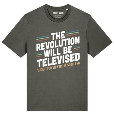 The revolution will be televised (except for viewers in Scotland) T-shirt