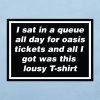 I sat in a queue for Oasis tickets and all I got was this lousy T-shirt in Blue Soul