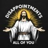 Disappointments all of you T-shirt close up