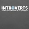 Introverts - we’re here, but we'd like to go home T-shirt