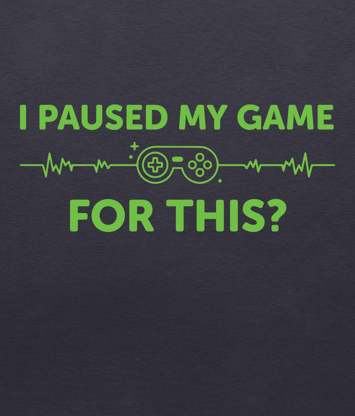 I paused my game for this T-shirt