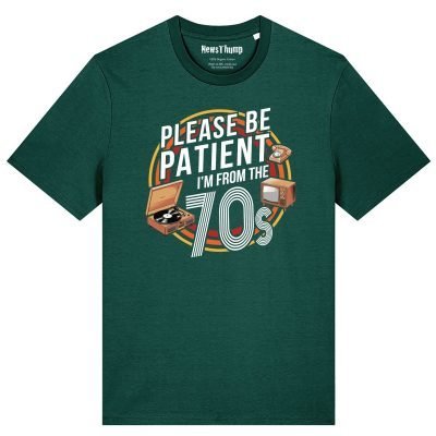 Please be patient I’m from the 70s T-shirt