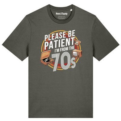 Please be patient I’m from the 70s T-shirt