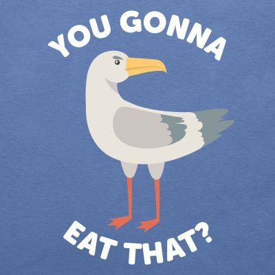 You gonna eat that? Seagull T-shirt