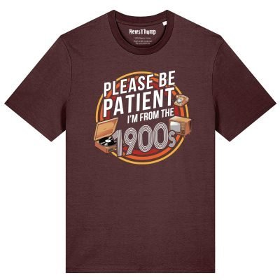 Please be patient I’m from the 1900s T-shirt