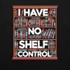 I have no shelf control T-shirt