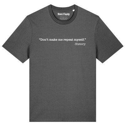 Don’t make me repeat myself history T-shirt