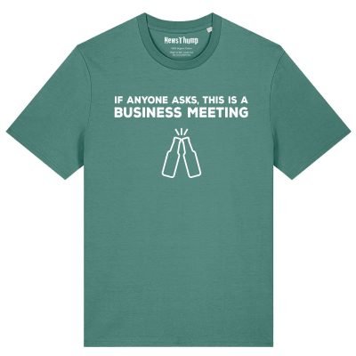 If anyone asks this is a business meeting T-shirt