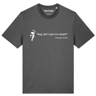 Boy did I call it or what Orwell quote T-shirt