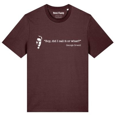 Boy did I call it or what Orwell quote T-shirt