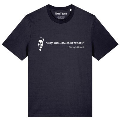 Boy did I call it or what Orwell quote T-shirt