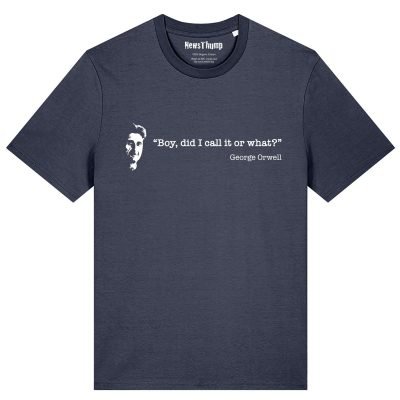 Boy did I call it or what Orwell quote T-shirt
