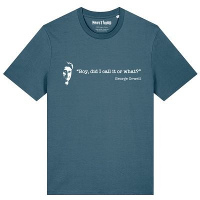 Boy did I call it or what Orwell quote T-shirt