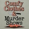 Comfy clothes and murder shows T-shirt