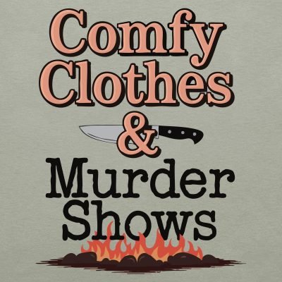 Comfy clothes and murder shows T-shirt